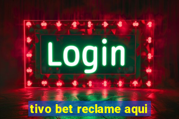 tivo bet reclame aqui